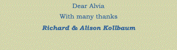 Dear Alvia. With many thanks. Richard & Alison Kollbaum